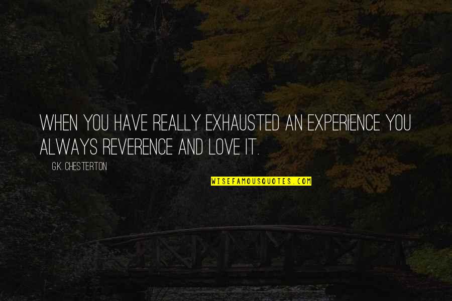 Aang Inspirational Quotes By G.K. Chesterton: When you have really exhausted an experience you