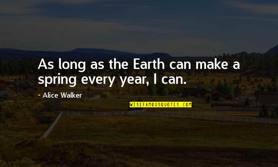 Aangan Hum Quotes By Alice Walker: As long as the Earth can make a