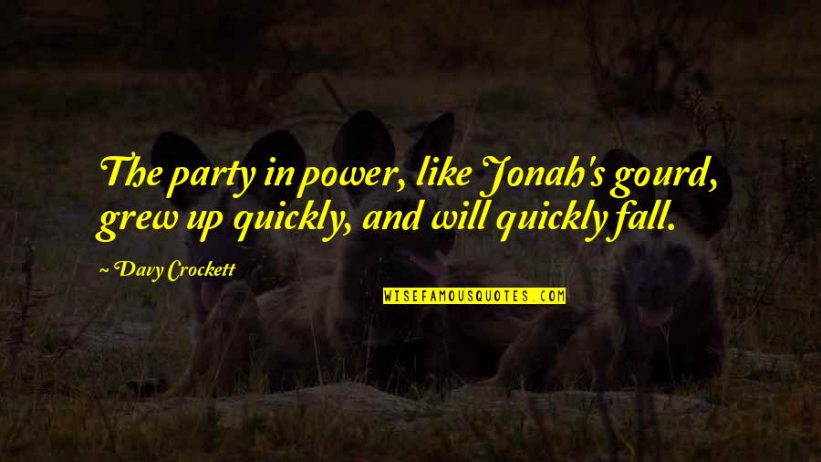 Aangan Hum Quotes By Davy Crockett: The party in power, like Jonah's gourd, grew