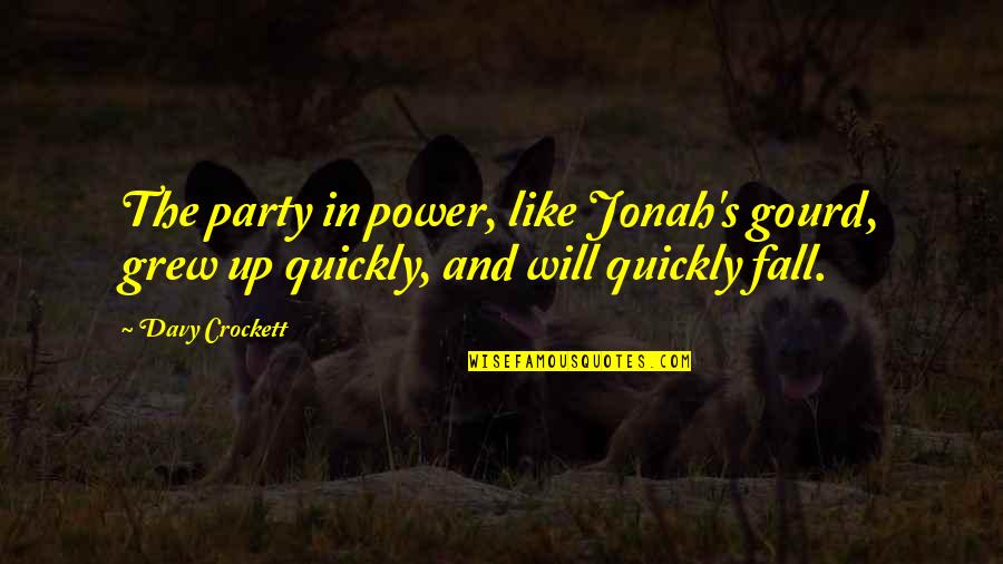 Aangan Hum Quotes By Davy Crockett: The party in power, like Jonah's gourd, grew