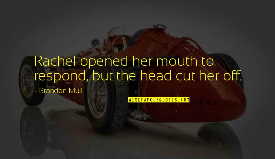 Aangan Quotes By Brandon Mull: Rachel opened her mouth to respond, but the