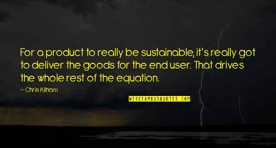Aangeleerde Quotes By Chris Kilham: For a product to really be sustainable, it's