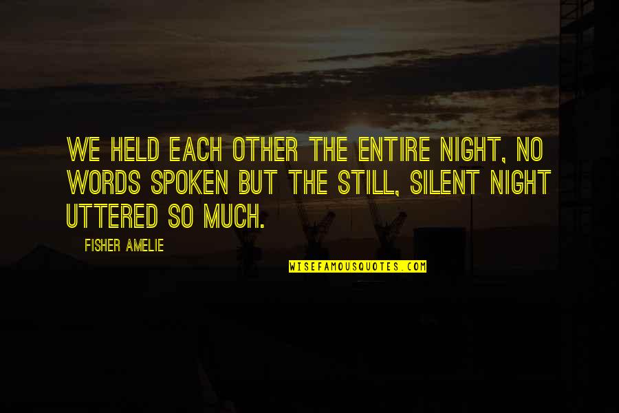 Aangenaam Spaans Quotes By Fisher Amelie: We held each other the entire night, no