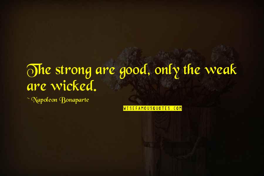 Aangenaam Spaans Quotes By Napoleon Bonaparte: The strong are good, only the weak are