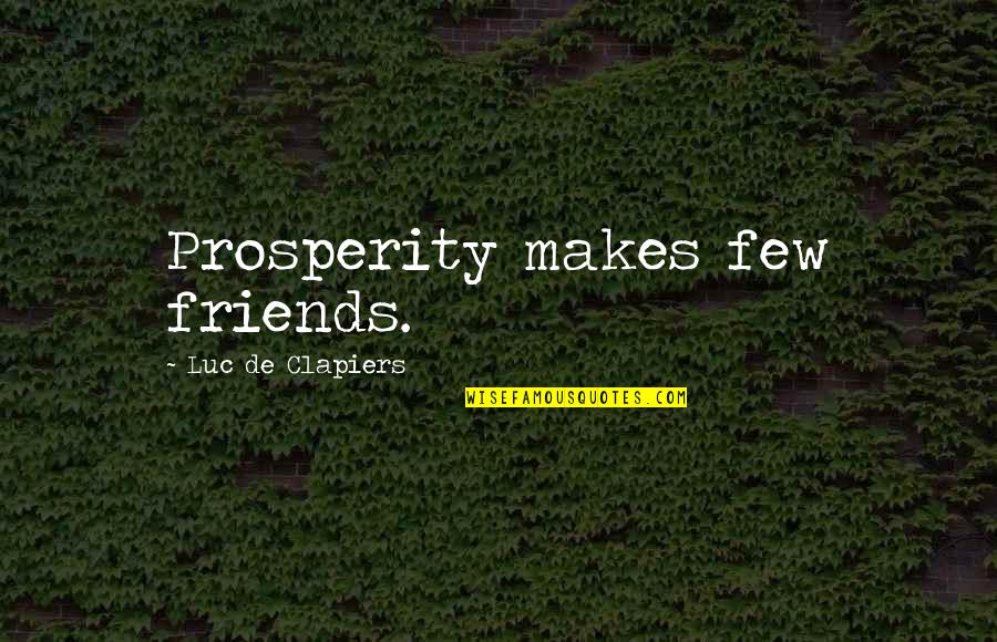 Aangrijpende Quotes By Luc De Clapiers: Prosperity makes few friends.