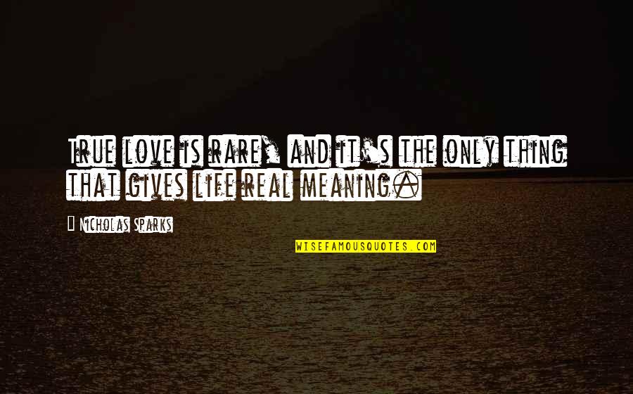 Aanhin Mo Pa Ang Quotes By Nicholas Sparks: True love is rare, and it's the only