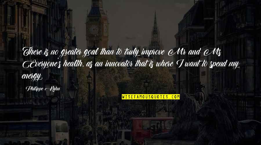 Aanhin Mo Pa Ang Quotes By Philippe Kahn: There is no greater goal than to truly