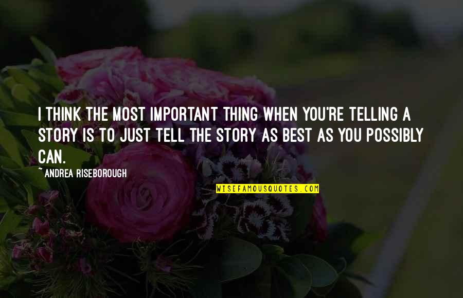 Aanhin Mo Pa Quotes By Andrea Riseborough: I think the most important thing when you're