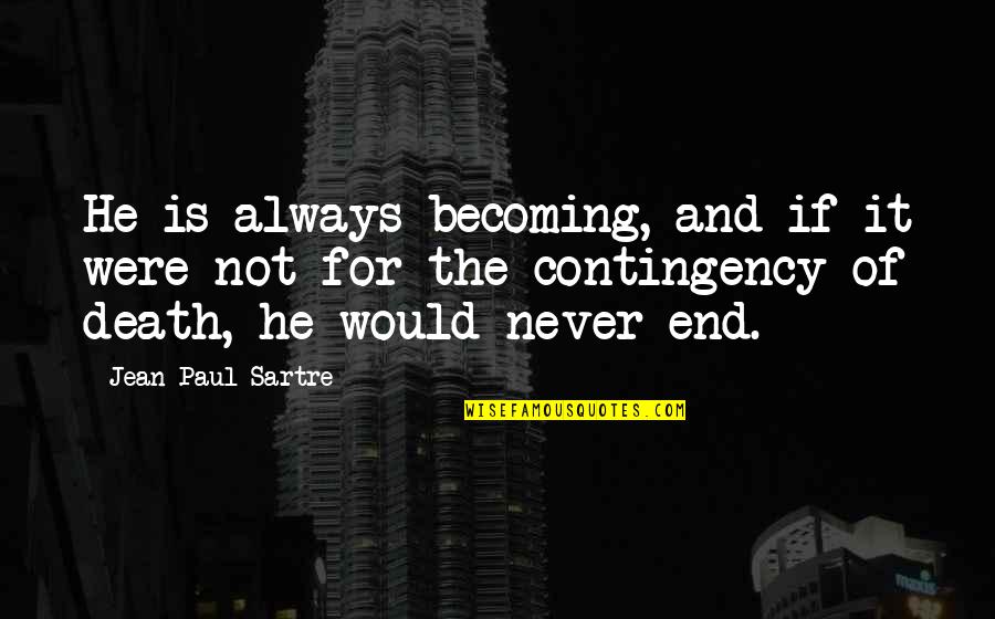 Aanhin Pa Ang Quotes By Jean-Paul Sartre: He is always becoming, and if it were
