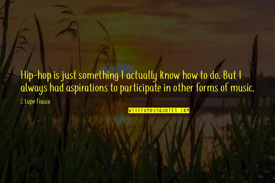 Aankhon Ke Quotes By Lupe Fiasco: Hip-hop is just something I actually know how Aankhon Ke Quotes By Lupe Fiasco: Hip-hop is just something I actually know how