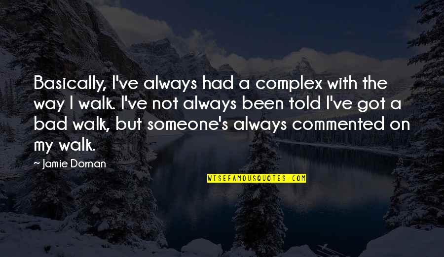 Aankhon Me Teri Quotes By Jamie Dornan: Basically, I've always had a complex with the Aankhon Me Teri Quotes By Jamie Dornan: Basically, I've always had a complex with the