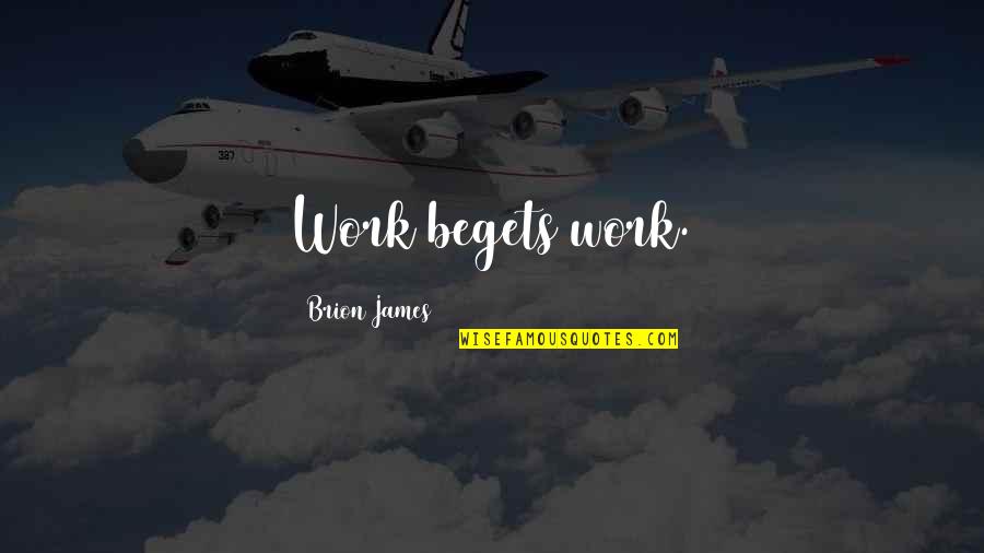 Aanleg Caravan Quotes By Brion James: Work begets work.