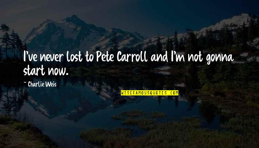Aanleg Caravan Quotes By Charlie Weis: I've never lost to Pete Carroll and I'm