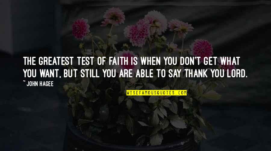 Aanleg Quotes By John Hagee: The greatest test of faith is when you
