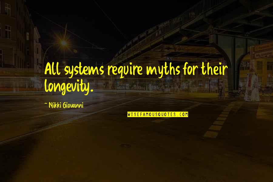 Aanraken In Het Quotes By Nikki Giovanni: All systems require myths for their longevity. Aanraken In Het Quotes By Nikki Giovanni: All systems require myths for their longevity.