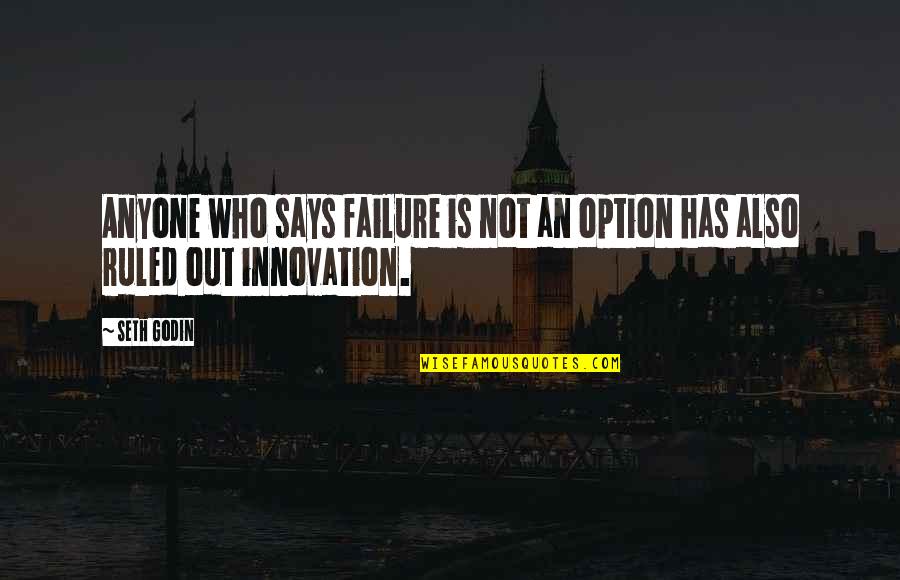 Aantonen Antoniem Quotes By Seth Godin: Anyone who says failure is not an option