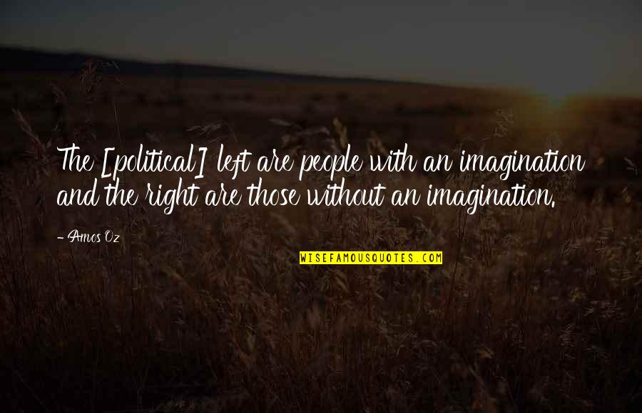 Aantrekken Afstoten Quotes By Amos Oz: The [political] left are people with an imagination