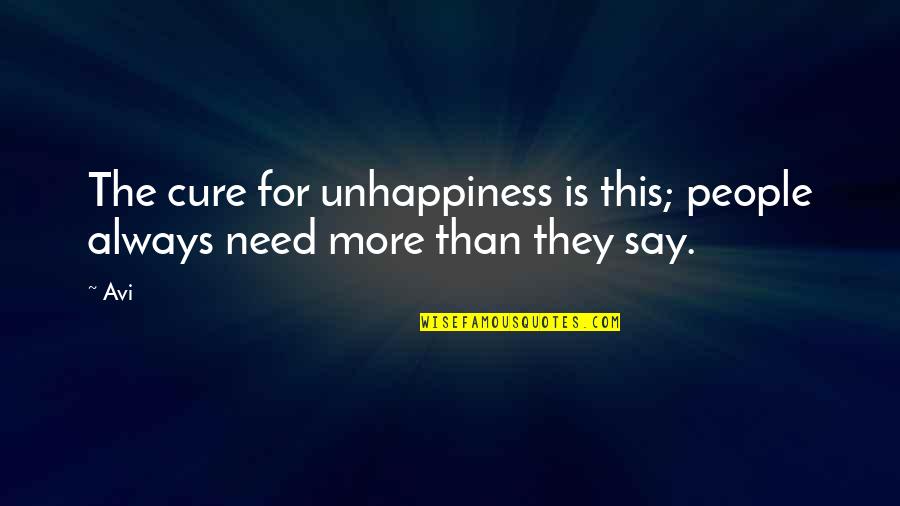 Aanwijzingen Betekenis Quotes By Avi: The cure for unhappiness is this; people always