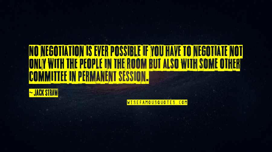 Aaompt Quotes By Jack Straw: No negotiation is ever possible if you have Aaompt Quotes By Jack Straw: No negotiation is ever possible if you have