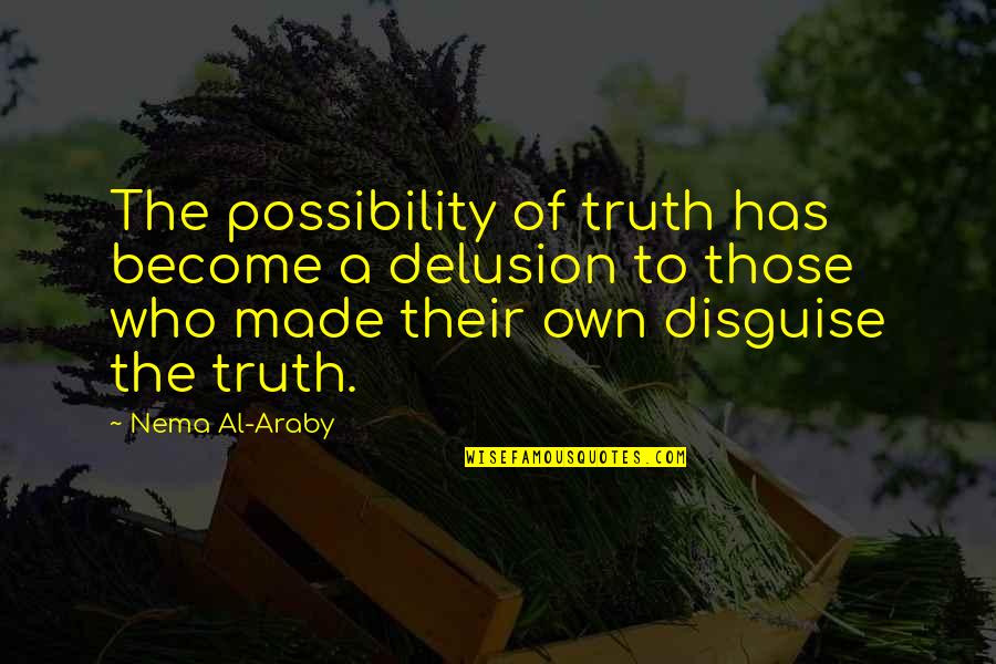 Aaompt Quotes By Nema Al-Araby: The possibility of truth has become a delusion Aaompt Quotes By Nema Al-Araby: The possibility of truth has become a delusion