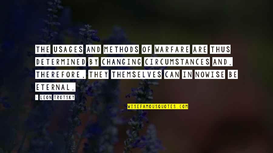 Aaor Quotes By Leon Trotsky: The usages and methods of warfare are thus