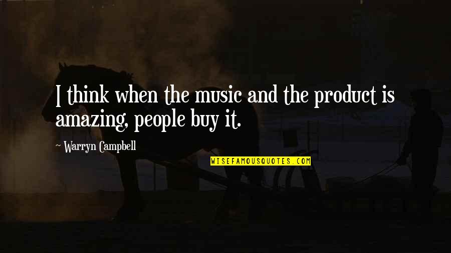 Aap Khush Raho Quotes By Warryn Campbell: I think when the music and the product Aap Khush Raho Quotes By Warryn Campbell: I think when the music and the product
