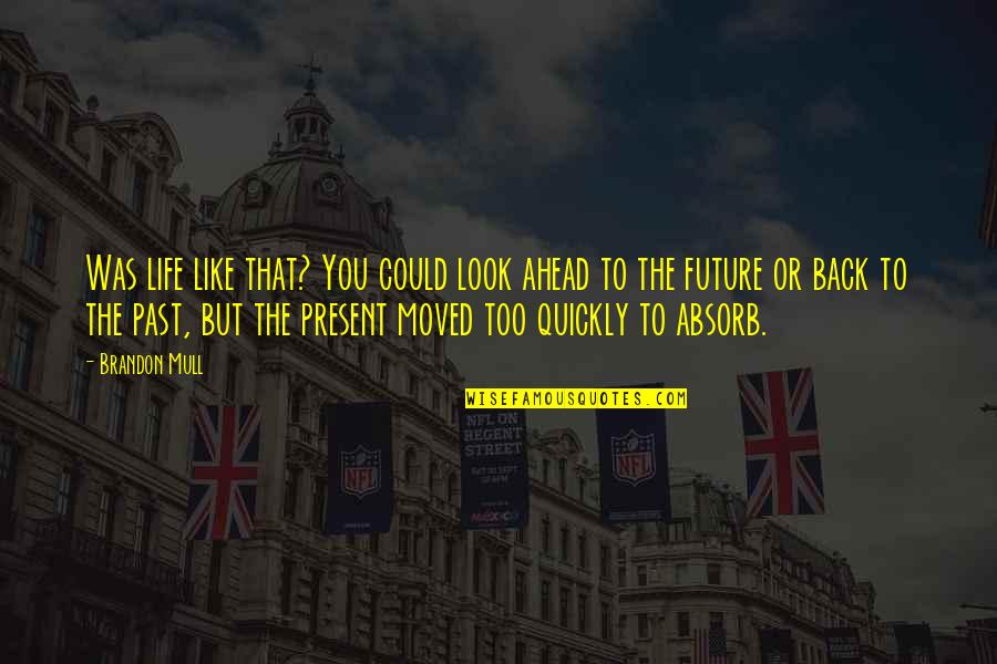 Aap Zindagi Ho Quotes By Brandon Mull: Was life like that? You could look ahead Aap Zindagi Ho Quotes By Brandon Mull: Was life like that? You could look ahead