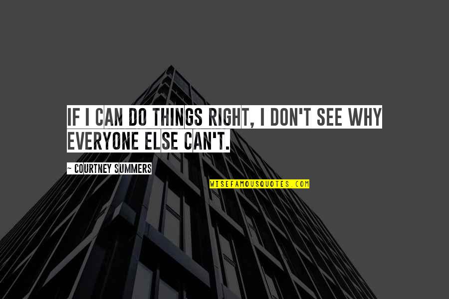 Aap Zindagi Ho Quotes By Courtney Summers: If I can do things right, I don't Aap Zindagi Ho Quotes By Courtney Summers: If I can do things right, I don't