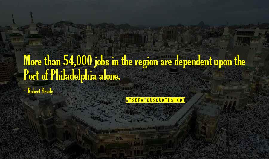 Aap Zindagi Ho Quotes By Robert Brady: More than 54,000 jobs in the region are