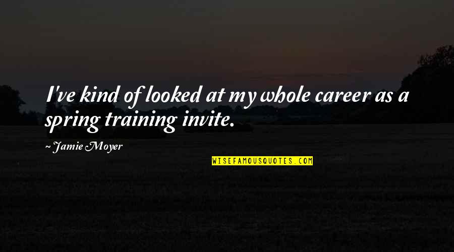 Aapeli Biljardi Quotes By Jamie Moyer: I've kind of looked at my whole career