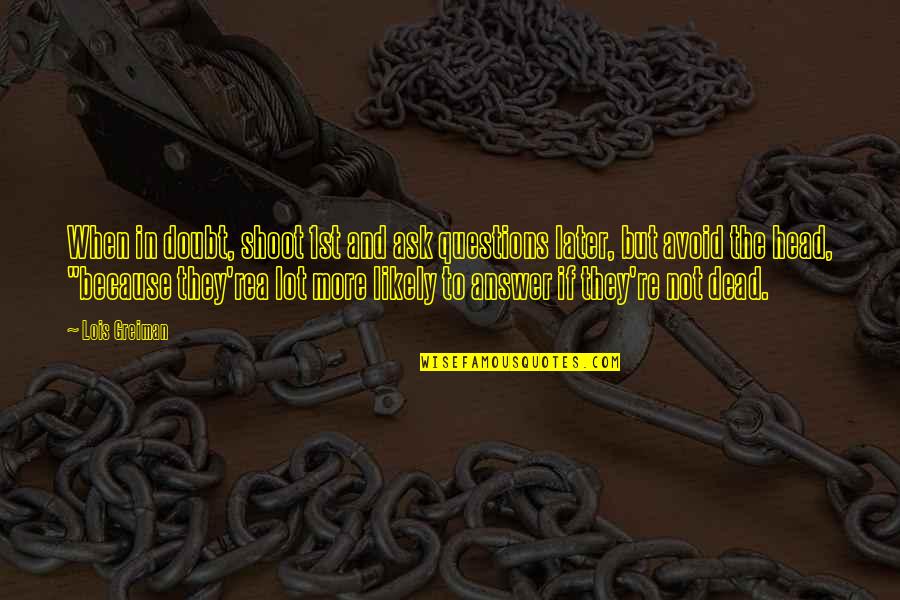 Aapeli Biljardi Quotes By Lois Greiman: When in doubt, shoot 1st and ask questions