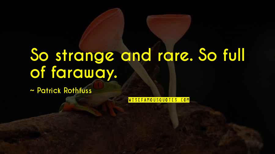 Aapeli Biljardi Quotes By Patrick Rothfuss: So strange and rare. So full of faraway.