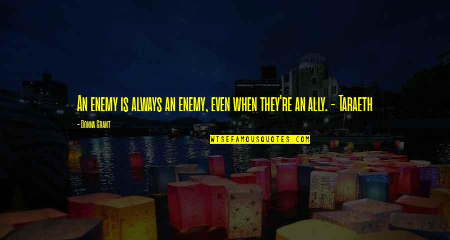Aapke Aane Se Quotes By Donna Grant: An enemy is always an enemy, even when