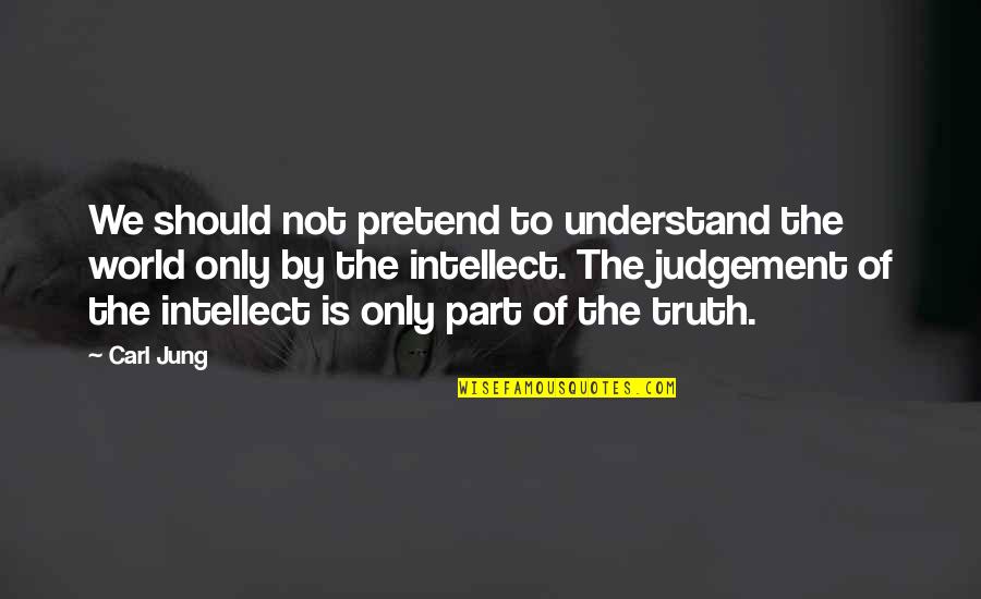 Aapke Pehlu Quotes By Carl Jung: We should not pretend to understand the world Aapke Pehlu Quotes By Carl Jung: We should not pretend to understand the world