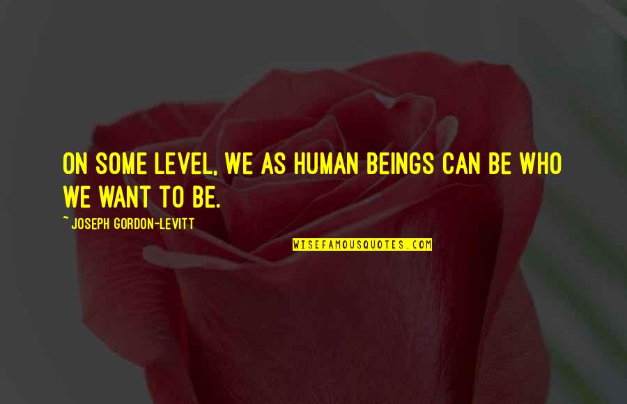 Aapke Pyaar Quotes By Joseph Gordon-Levitt: On some level, we as human beings can