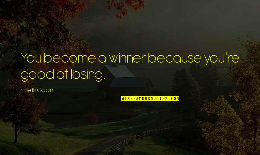 Aapke Pyaar Quotes By Seth Godin: You become a winner because you're good at Aapke Pyaar Quotes By Seth Godin: You become a winner because you're good at