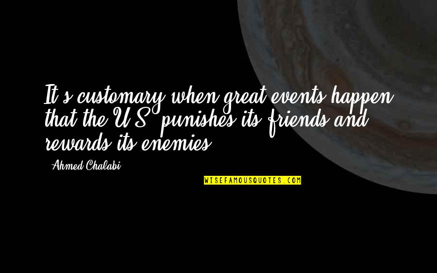 Aaranya Quotes By Ahmed Chalabi: It's customary when great events happen that the Aaranya Quotes By Ahmed Chalabi: It's customary when great events happen that the