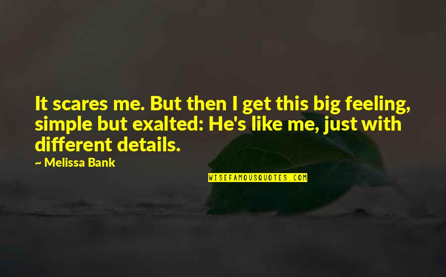 Aarati Malliah Quotes By Melissa Bank: It scares me. But then I get this Aarati Malliah Quotes By Melissa Bank: It scares me. But then I get this