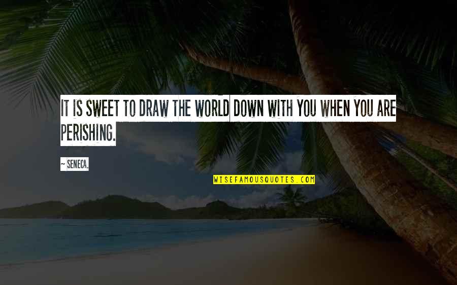 Aarde Tekening Quotes By Seneca.: It is sweet to draw the world down