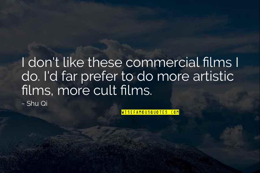 Aardewerk Terracotta Quotes By Shu Qi: I don't like these commercial films I do. Aardewerk Terracotta Quotes By Shu Qi: I don't like these commercial films I do.