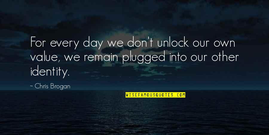 Aardig Betekenis Quotes By Chris Brogan: For every day we don't unlock our own