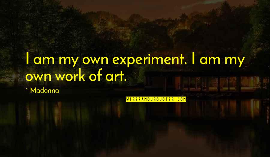 Aardman Quotes By Madonna: I am my own experiment. I am my