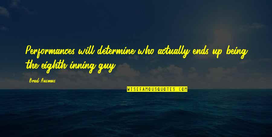 Aardse Kijker Quotes By Brad Ausmus: Performances will determine who actually ends up being