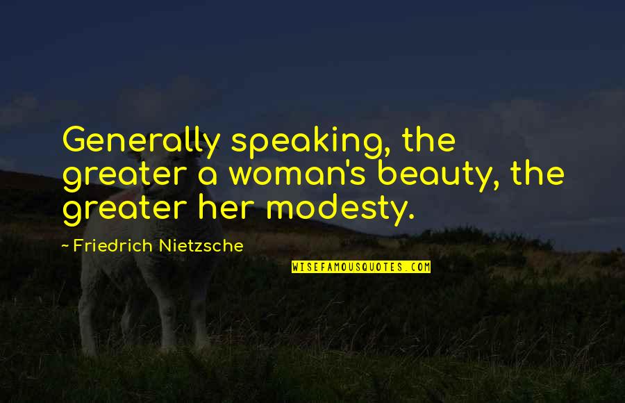 Aaref Hilaly Sequoia Quotes By Friedrich Nietzsche: Generally speaking, the greater a woman's beauty, the