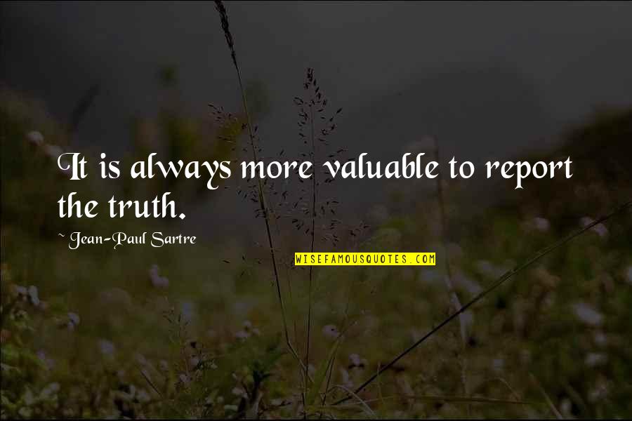 Aaren Lashone Quotes By Jean-Paul Sartre: It is always more valuable to report the