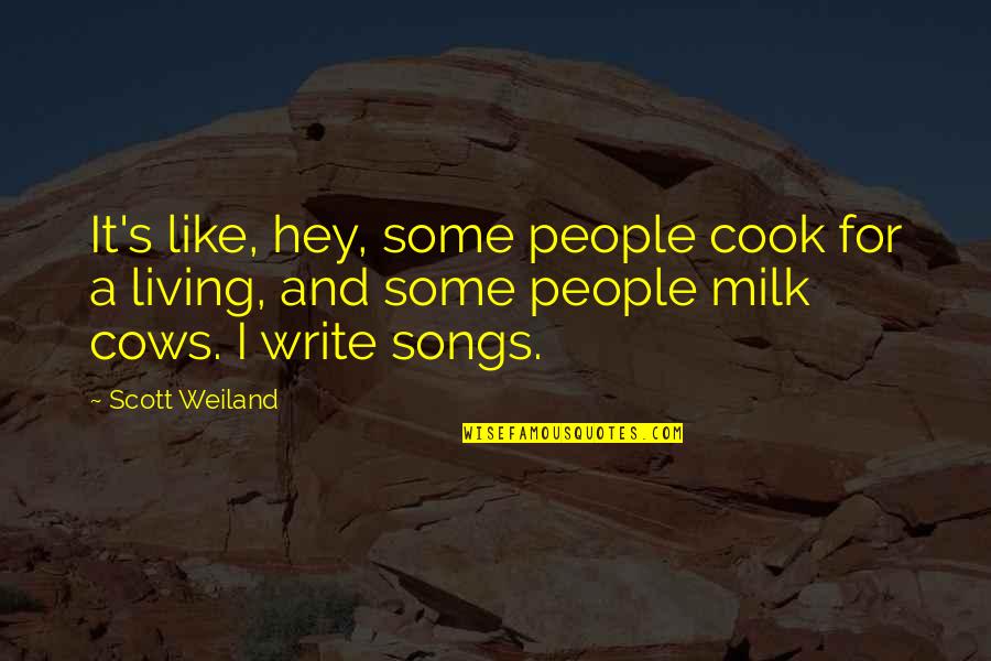 Aargau Corona Quotes By Scott Weiland: It's like, hey, some people cook for a Aargau Corona Quotes By Scott Weiland: It's like, hey, some people cook for a