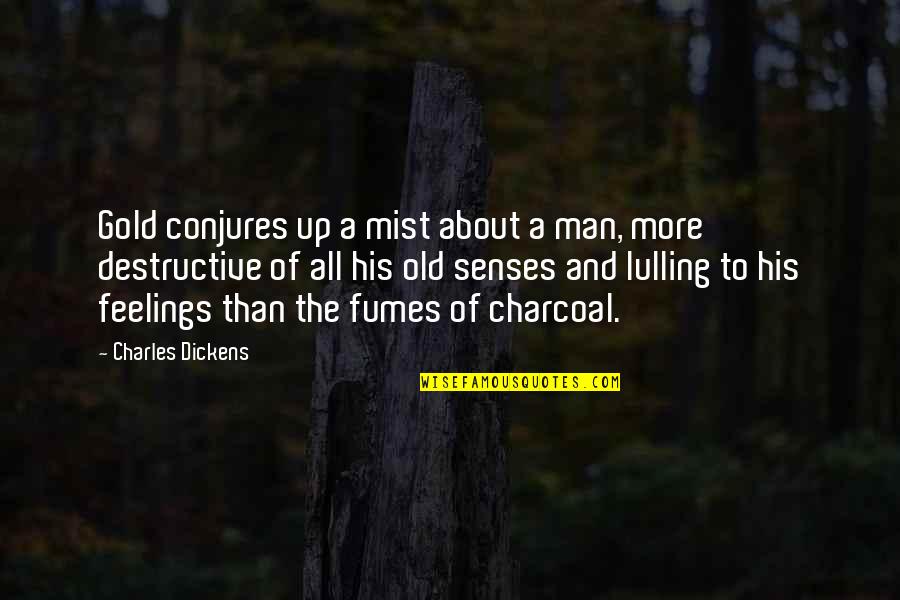 Aariels Quotes By Charles Dickens: Gold conjures up a mist about a man, Aariels Quotes By Charles Dickens: Gold conjures up a mist about a man,