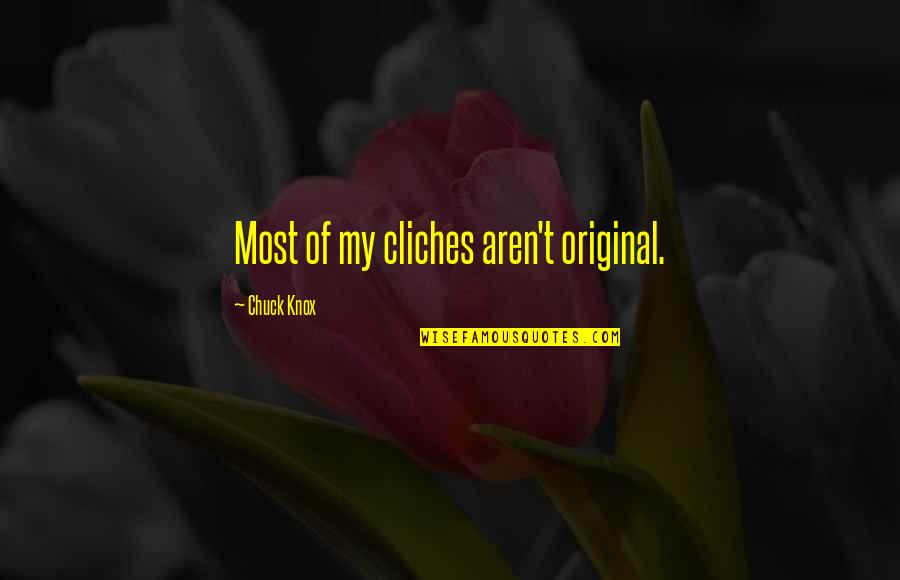 Aarikas Quotes By Chuck Knox: Most of my cliches aren't original. Aarikas Quotes By Chuck Knox: Most of my cliches aren't original.