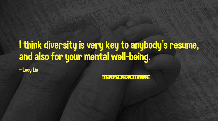 Aarkenya Quotes By Lucy Liu: I think diversity is very key to anybody's