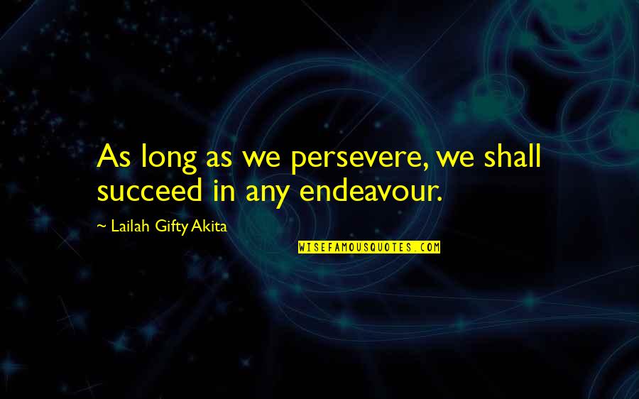 Aaro Quotes By Lailah Gifty Akita: As long as we persevere, we shall succeed